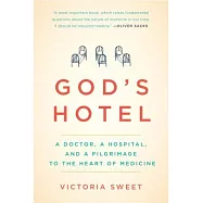 God&rsquo;s Hotel: A Doctor, a Hospital, and a Pilgrimage to the Heart of Medicine