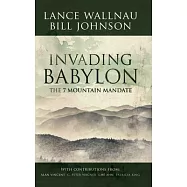 Invading Babylon: The 7 Mountain Mandate