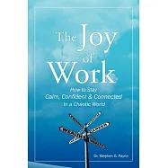 The Joy of Work: How to Stay Calm, Confident & Connected in a Chaotic World
