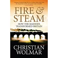 Fire and Steam: A New History of the Railways in Britain