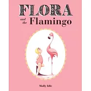 Flora and the Flamingo (Flora and Her Feathered Friends Books, Baby Books for Girls, Baby Girl Book, Picture Book for Toddlers)
