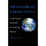 The Culture of Connectivity: A Critical History of Social Media