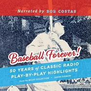 Baseball Forever!: 50 Years of Classic Radio Play-by-Play Highlights from the Miley Collection