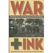 War + Ink: New Perspectives on Ernest Hemingway’s Early Life and Writings