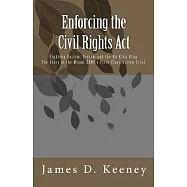Enforcing the Civil Rights Act: Fighting Racism, Sexism and the Ku Klux Klan: The Story of the Miami EEOC&rsquo;s First Class