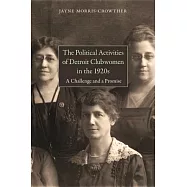 The Political Activities of Detroit Clubwomen in the 1920s: A Challenge and a Promise