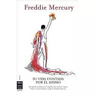 Freddie Mercury: Su Vida Contada Por El Mismo / a Life in His Own Words