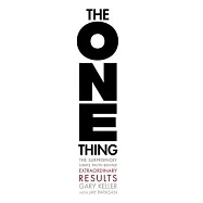 The One Thing: The Surprisingly Simple Truth Behind Extraordinary Results