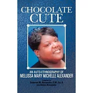 Chocolate Cute: An Auto-Ethnography of Mellissa Mary Michelle Alexander