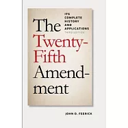 The Twenty-Fifth Amendment: Its Complete History and Application