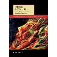 Political Self-Sacrifice: Agency, Body and Emotion in International Relations