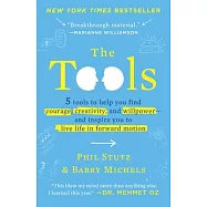The Tools: 5 Tools to Help You Find Courage, Creativity, and Willpower--And Inspire You to Live Life in Forward Motion