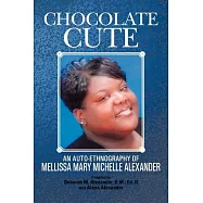 Chocolate Cute: An Auto-Ethnography of Mellissa Mary Michelle Alexander
