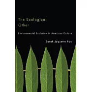 The Ecological Other: Environmental Exclusion in American Culture