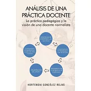 Análisis de una práctica docente: La Práctica Pedag=gica Y La Visi=n De Una Docente Normalista