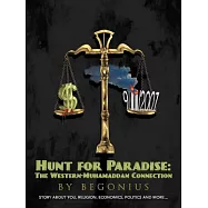 Hunt for Paradise: The Western-muhamaddan Connection - a Bit About Religions, Politics, Monies, You [And More...]