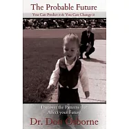 The Probable Future:: You Can Predict It & You Can Change It Discover the Patterns That Affect the Future of Your Life