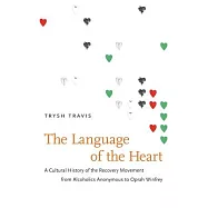 The Language of the Heart: A Cultural History of the Recovery Movement from Alcoholics Anonymous to Oprah Winfrey