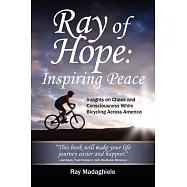 Ray of Hope: Inspiring Peace: Insights on Chaos and Consciousness While Bicycling Across America: 10th Anniversary