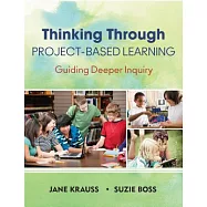 Thinking Through Project-Based Learning: Guiding Deeper Inquiry