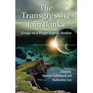 The Transgressive Iain Banks: Essays on a Writer Beyond Borders