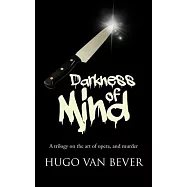 Darkness of Mind: A Trilogy on the Art of Opera, and Murder