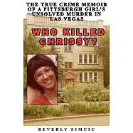Who Killed Chrissy?: The True Crime Memoir of a Pittsburgh Girl&rsquo;s Unsolved Murder in Las Vegas