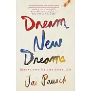 Dream New Dreams: Reimagining My Life After Loss