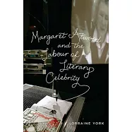 Margaret Atwood and the Labour of Literary Celebrity