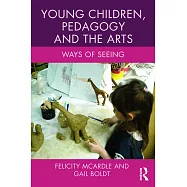 Young Children, Pedagogy and the Arts: Ways of Seeing