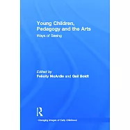 Young Children, Pedagogy and the Arts: Ways of Seeing