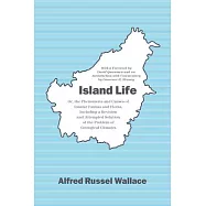 Island Life: Or, the Phenomena and Causes of Insular Faunas and Floras, Including a Revision and Attempted Solution of the Problem