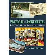 Pastoral and Monumental: Dams, Postcards, and the American Landscape
