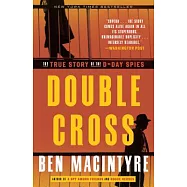 Double Cross: The True Story of the D-Day Spies