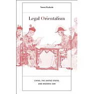 Legal Orientalism: China, the United States, and Modern Law