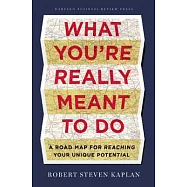 What You’re Really Meant to Do: A Road Map for Reaching Your Unique Potential