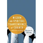 Wisdom and Spiritual Transcendence at Corinth: Studies in First Corinthians
