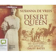 Desert Queen: The Many Lives and Loves of Daisy Bates