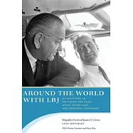 Around the World with LBJ: My Wild Ride as Air Force One Pilot, White House Aide, and Personal Confidant