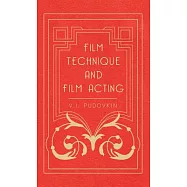Film Technique and Film Acting: The Cinema Writings of V.I. Pudovkin