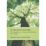 An Aims-Based Curriculum: The Significance of Human Flourishing for Schools