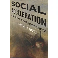 Social Acceleration: A New Theory of Modernity