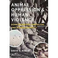 Animal Oppression and Human Violence: Domesecration, Capitalism, and Global Conflict