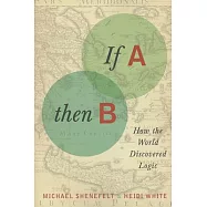 If A, Then B: How the World Discovered Logic