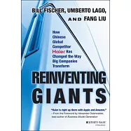 Reinventing Giants: How Chinese Global Competitor Haier Has Changed the Way Big Companies Transform