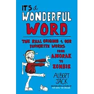 It&rsquo;s a Wonderful Word: The Real Origins of Our Favourite Words, from Anorak to Zombie