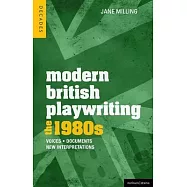 Modern British Playwriting: The 1980’s: Voices, Documents, New Interpretations