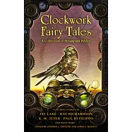 Clockwork Fairy Tales: A Collection of Steampunk Fairy Tales