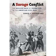 A Savage Conflict: The Decisive Role of Guerrillas in the American Civil War