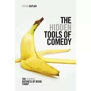 The Hidden Tools of Comedy: The Serious Business of Being Funny